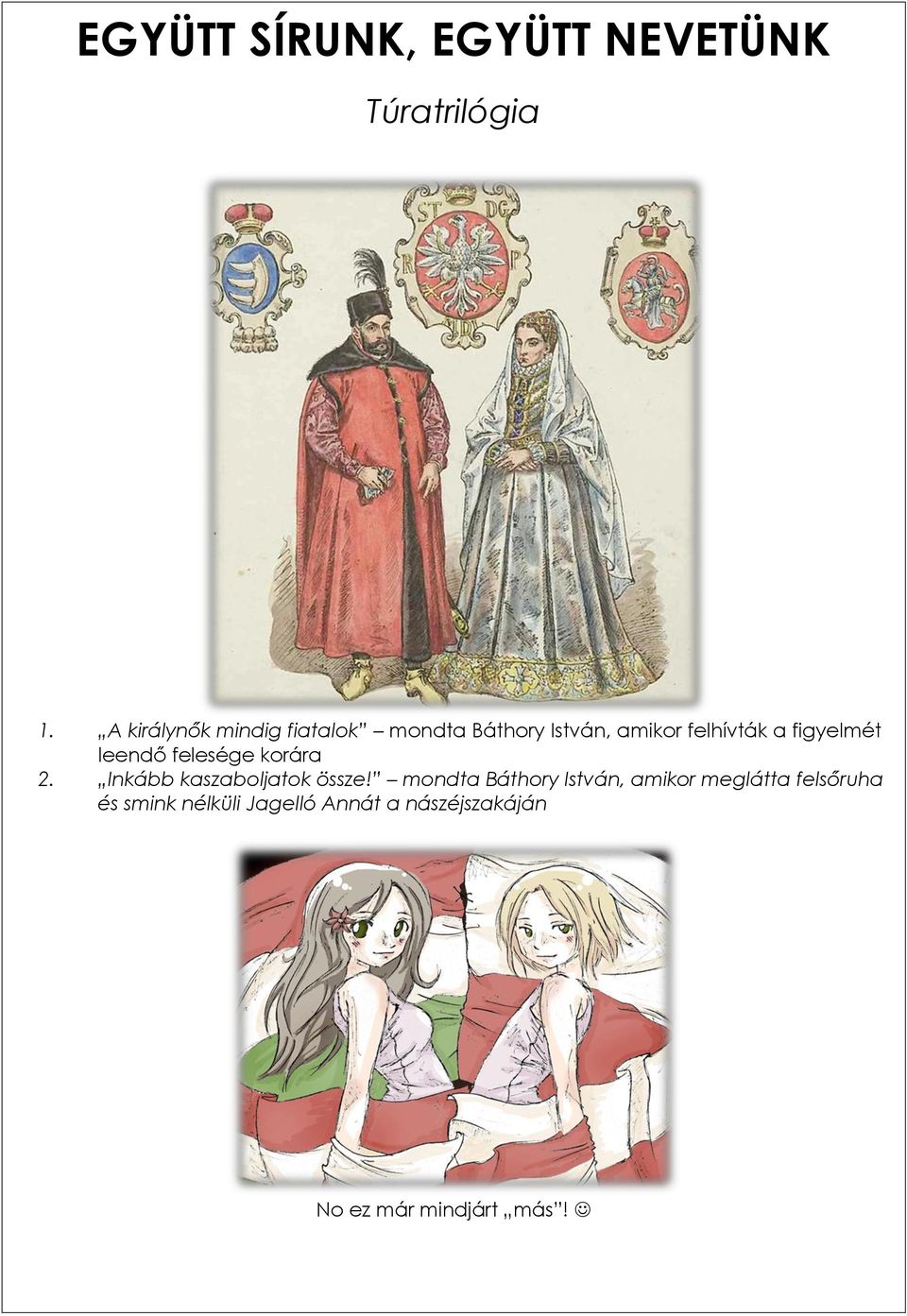 figyelmét leendő felesége korára 2. Inkább kaszaboljatok össze!