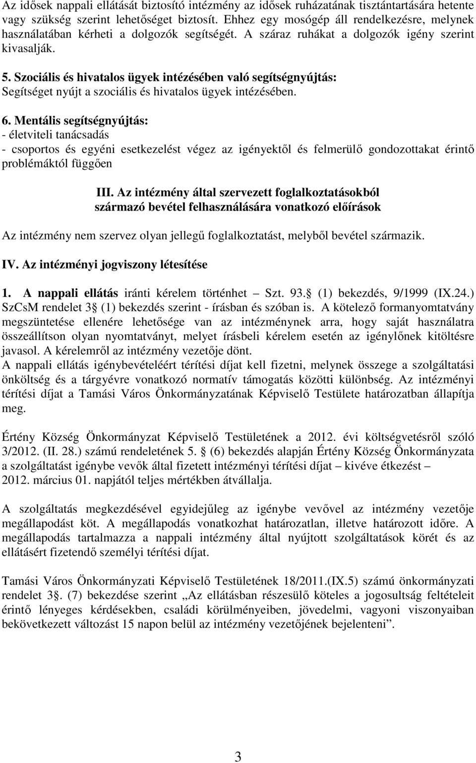 Szociális és hivatalos ügyek intézésében való segítségnyújtás: Segítséget nyújt a szociális és hivatalos ügyek intézésében. 6.