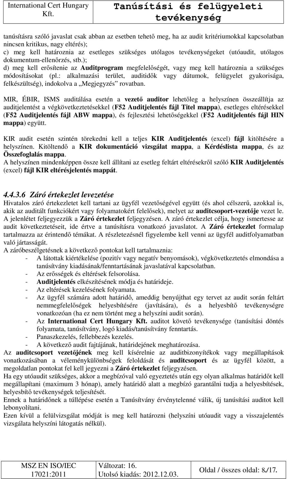 : alkalmazási terület, auditidők vagy dátumok, felügyelet gyakorisága, felkészültség), indokolva a Megjegyzés rovatban.
