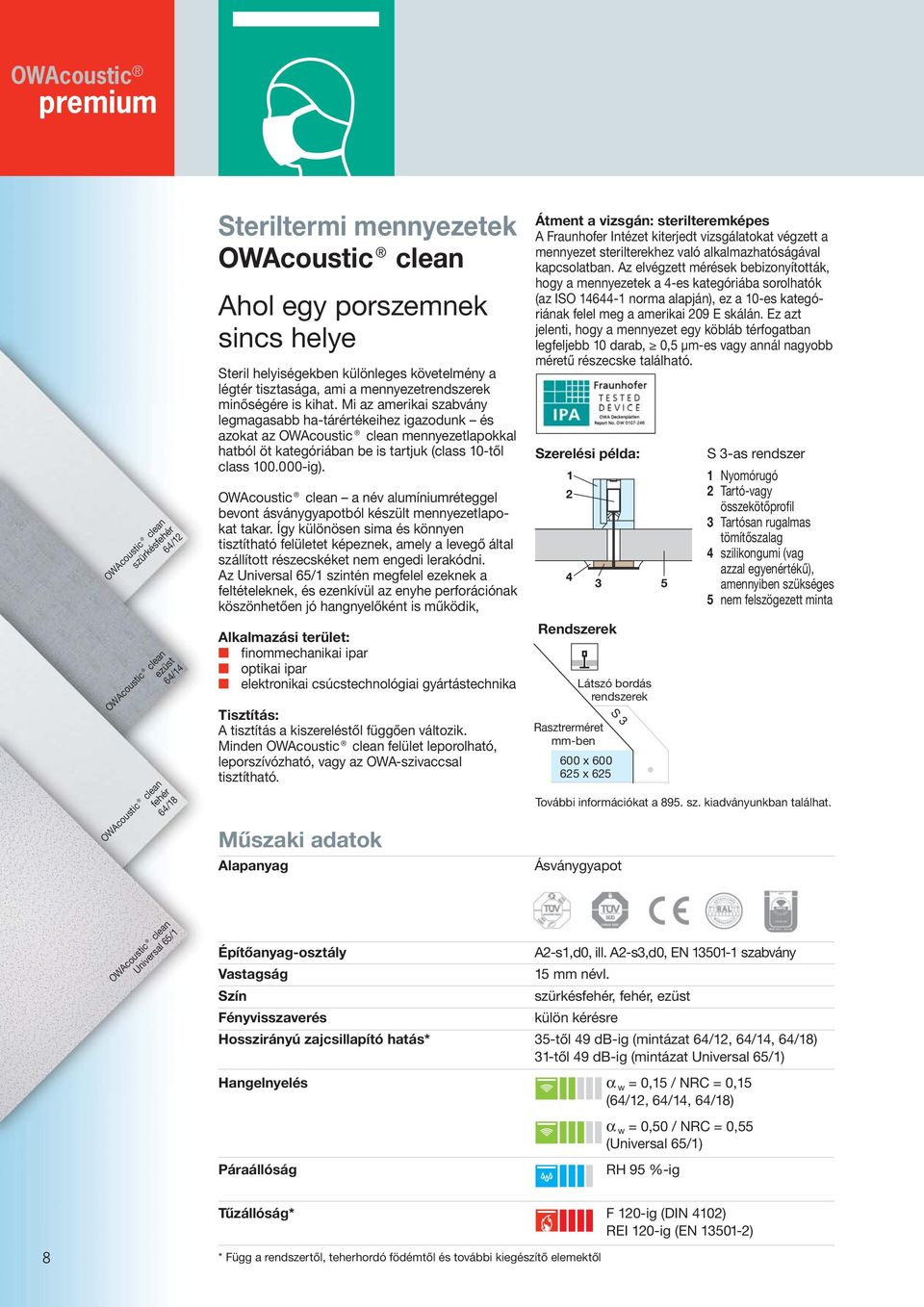 Mi az amerikai szabvány legmagasabb ha-tárértékeihez igazodunk és azokat az OWAcoustic clean mennyezetlapokkal hatból öt kategóriában be is tartjuk (class 10-től class 100.000-ig).