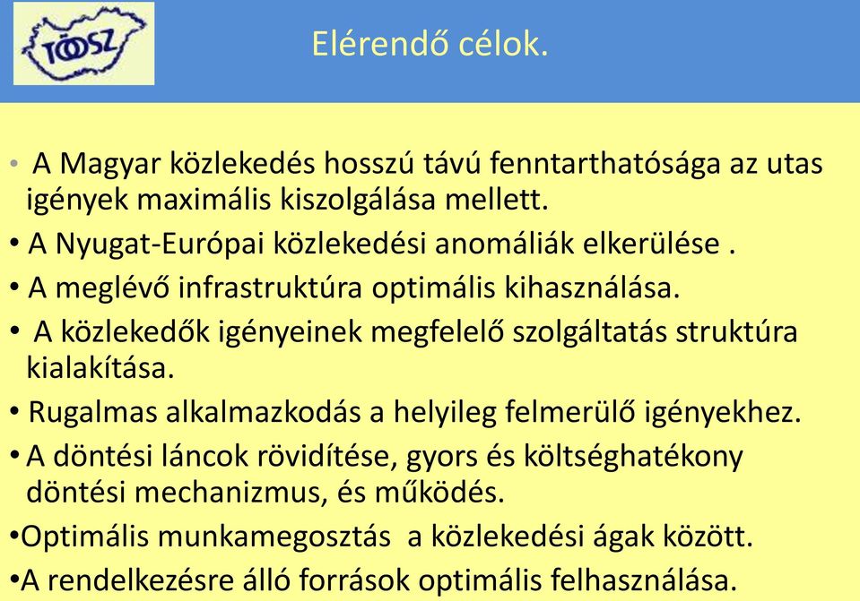 A közlekedők igényeinek megfelelő szolgáltatás struktúra kialakítása. Rugalmas alkalmazkodás a helyileg felmerülő igényekhez.