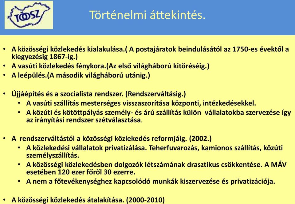 A közúti és kötöttpályás személy- és árú szállítás külön vállalatokba szervezése így az irányítási rendszer szétválasztása. A rendszerváltástól a közösségi közlekedés reformjáig. (2002.