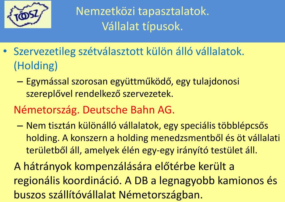 Nem tisztán különálló vállalatok, egy speciális többlépcsős holding.