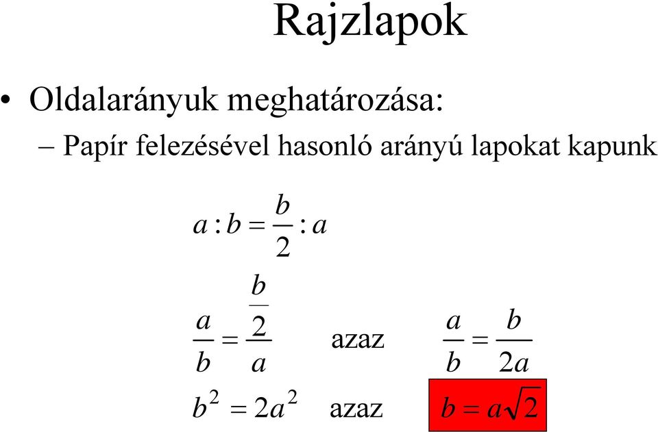 lapokat kapunk a : b = b a = 2 b a b 2