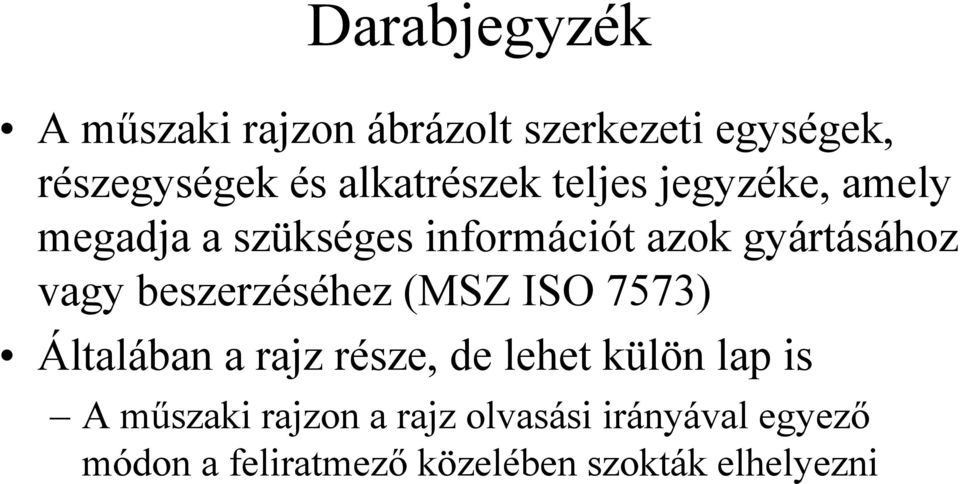 vagy beszerzéséhez (MSZ ISO 7573) Általában a rajz része, de lehet külön lap is A