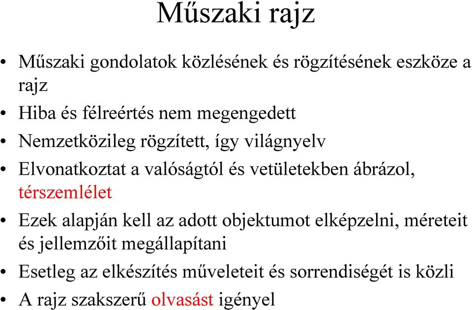 ábrázol, térszemlélet Ezek alapján kell az adott objektumot elképzelni, méreteit és jellemzőit