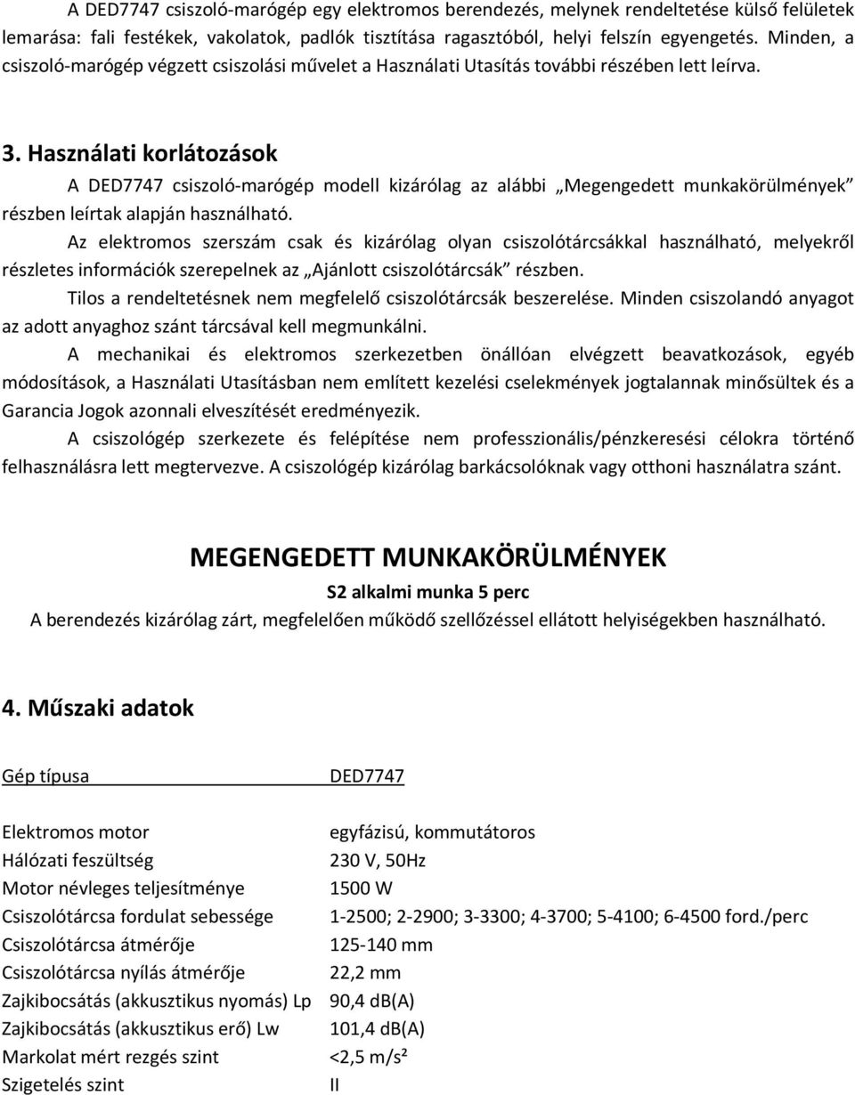 Használati korlátozások A DED7747 csiszoló-marógép modell kizárólag az alábbi Megengedett munkakörülmények részben leírtak alapján használható.