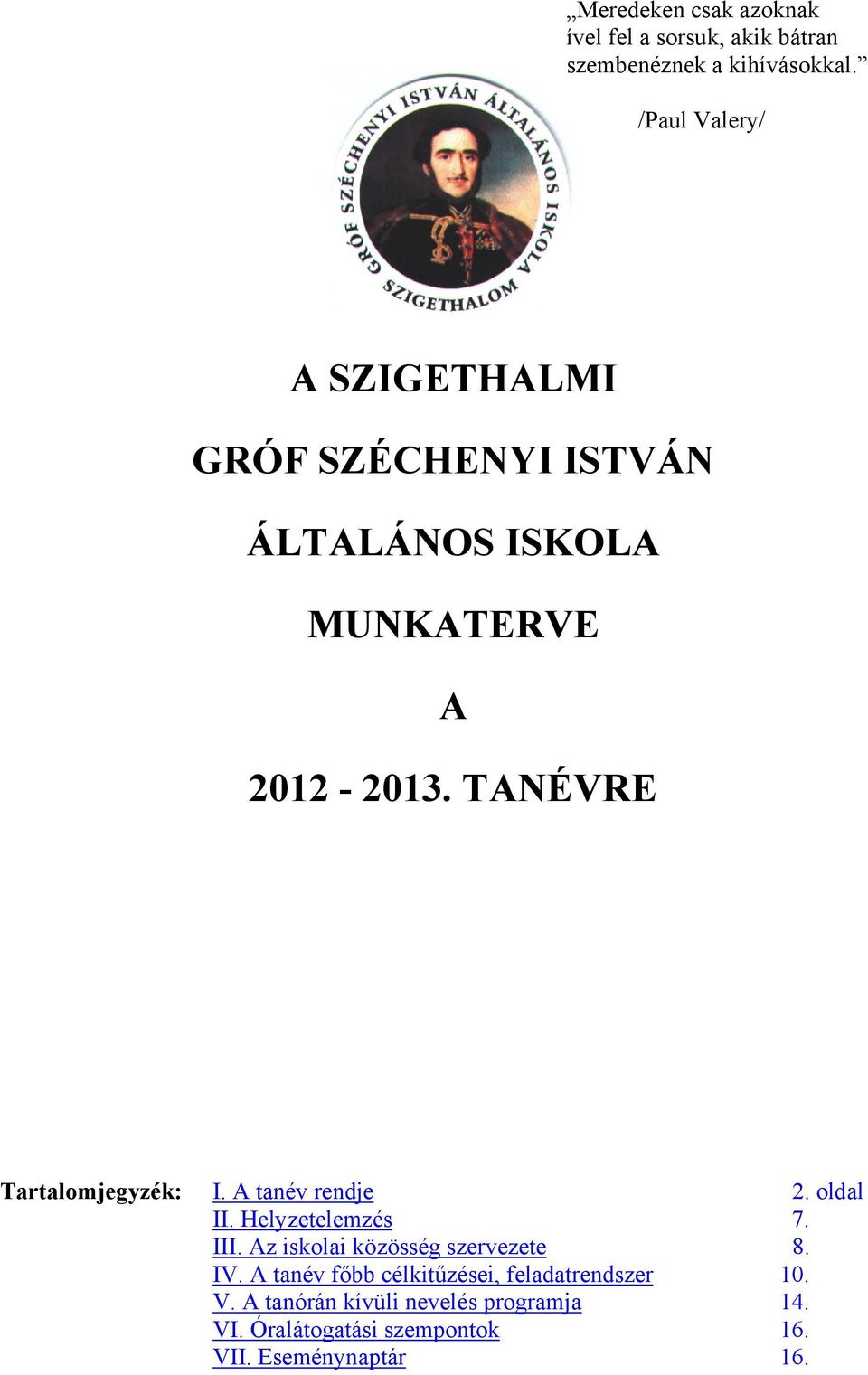 TANÉVRE Tartalomjegyzék: I. A tanév rendje 2. oldal II. Helyzetelemzés 7. III.