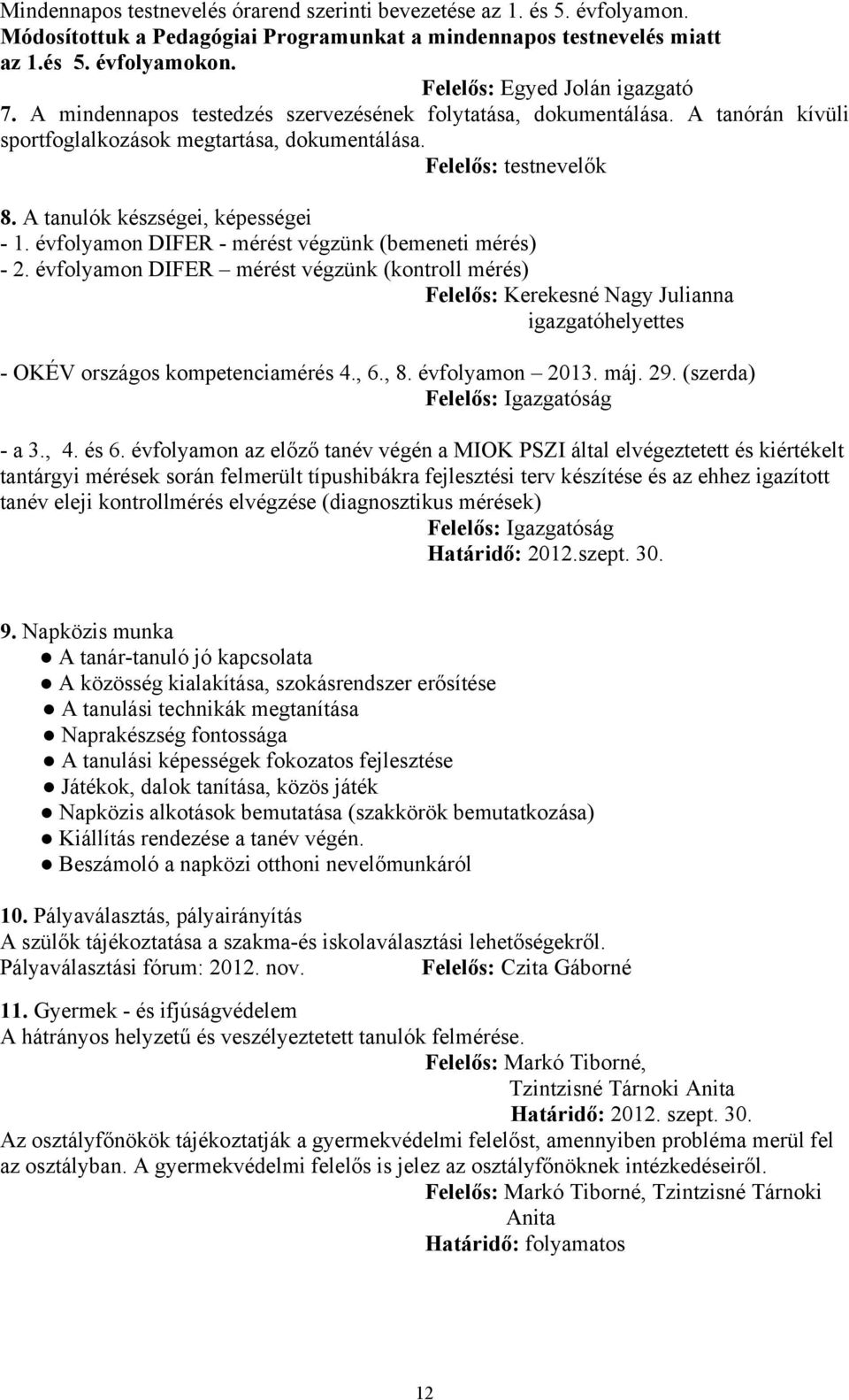 A tanulók készségei, képességei - 1. évfolyamon DIFER - mérést végzünk (bemeneti mérés) - 2.
