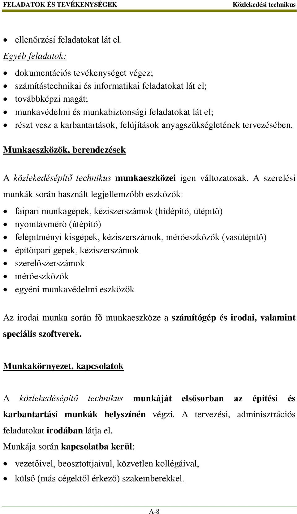 karbantartások, felújítások anyagszükségletének tervezésében. Munkaeszközök, berendezések A közlekedésépítő technikus munkaeszközei igen változatosak.