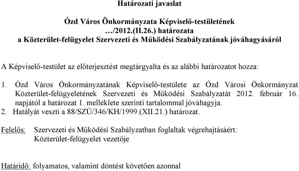 1. Ózd Város Önkormányzatának Képviselő-testülete az Ózd Városi Önkormányzat Közterület-felügyeletének Szervezeti és Működési Szabályzatát 2012. február 16.