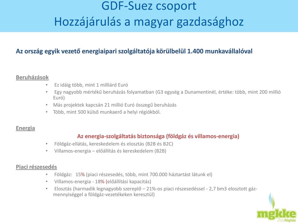 millió Euró összegű beruházás Több, mint 500 külső munkaerő a helyi régiókból.