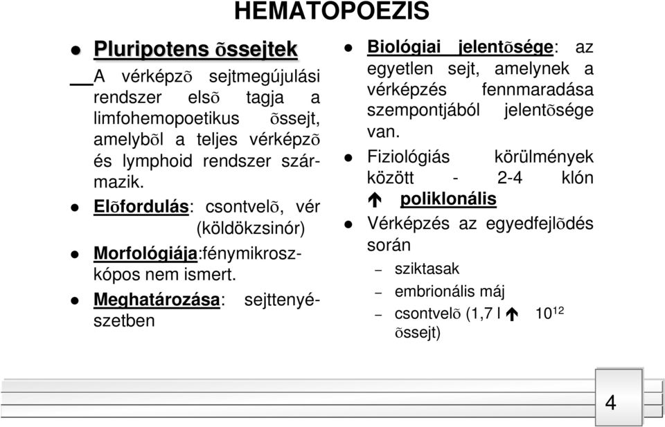 Meghatározása: sejttenyészetben HEMATOPOEZIS Biológiai jelentõsége: az egyetlen sejt, amelynek a vérképzés fennmaradása szempontjából
