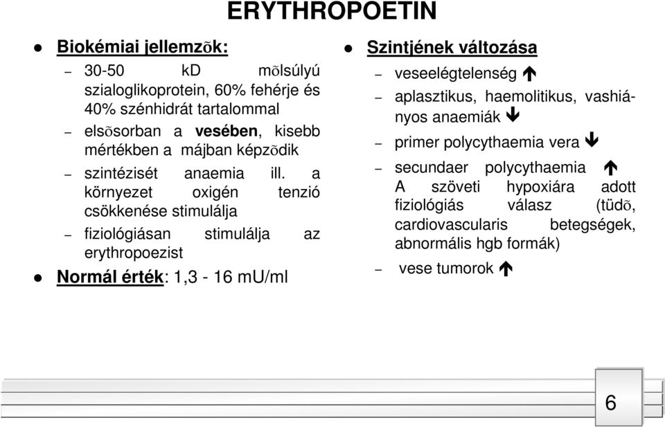 a környezet oxigén tenzió csökkenése stimulálja fiziológiásan stimulálja az erythropoezist Normál érték: 1,3-16 mu/ml ERYTHROPOETIN