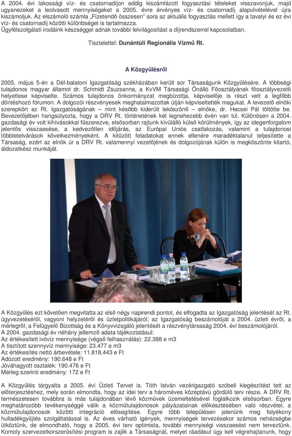 Az elszámoló számla Fizetend összesen sora az aktuális fogyasztás mellett így a tavalyi és ez évi víz- és csatornadíj közötti különbséget is tartalmazza.