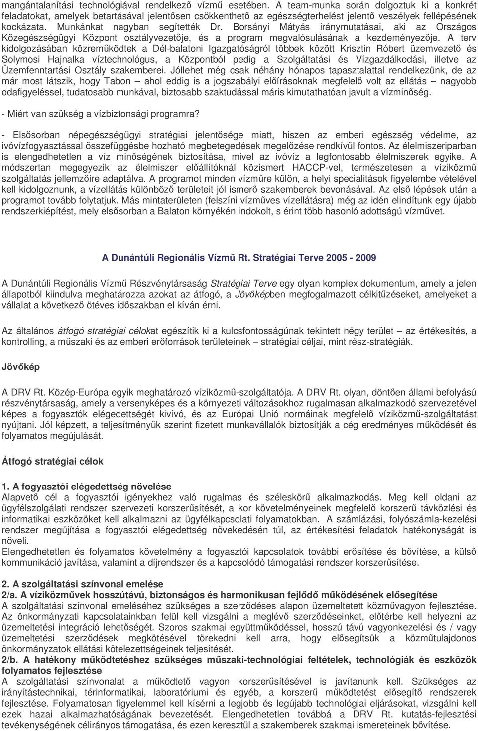 Borsányi Mátyás iránymutatásai, aki az Országos Közegészségügyi Központ osztályvezetje, és a program megvalósulásának a kezdeményezje.