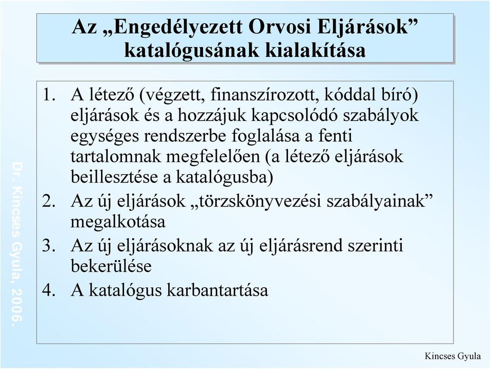 rendszerbe foglalása a fenti tartalomnak megfelelően (a létező eljárások beillesztése a katalógusba) 2.