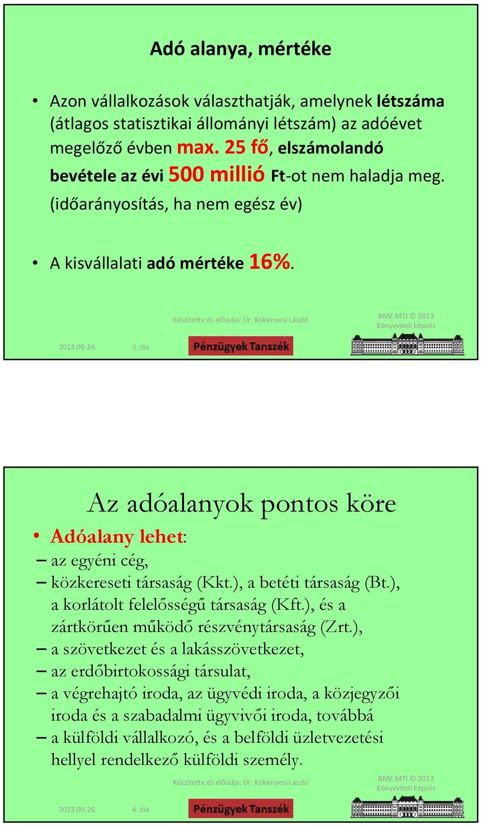 dia Az adóalanyok pontos köre Adóalany lehet: az egyéni cég, közkereseti társaság (Kkt.), a betéti társaság (Bt.), a korlátolt felelősségű társaság (Kft.