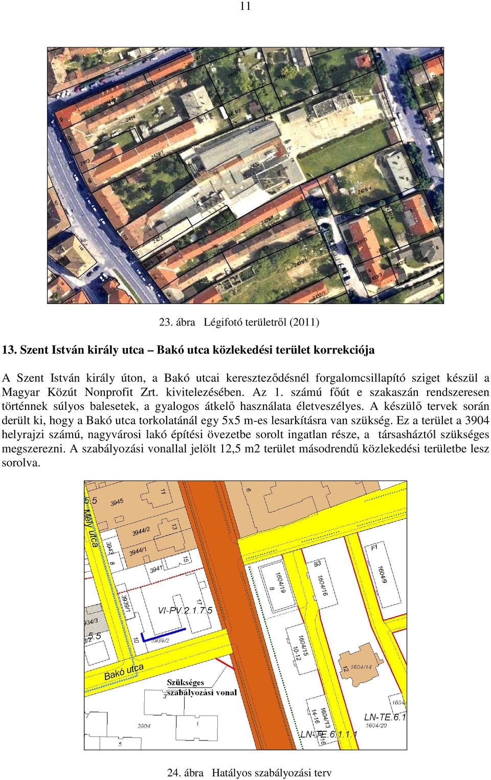 Nonprofit Zrt. kivitelezésében. Az 1. számú főút e szakaszán rendszeresen történnek súlyos balesetek, a gyalogos átkelő használata életveszélyes.
