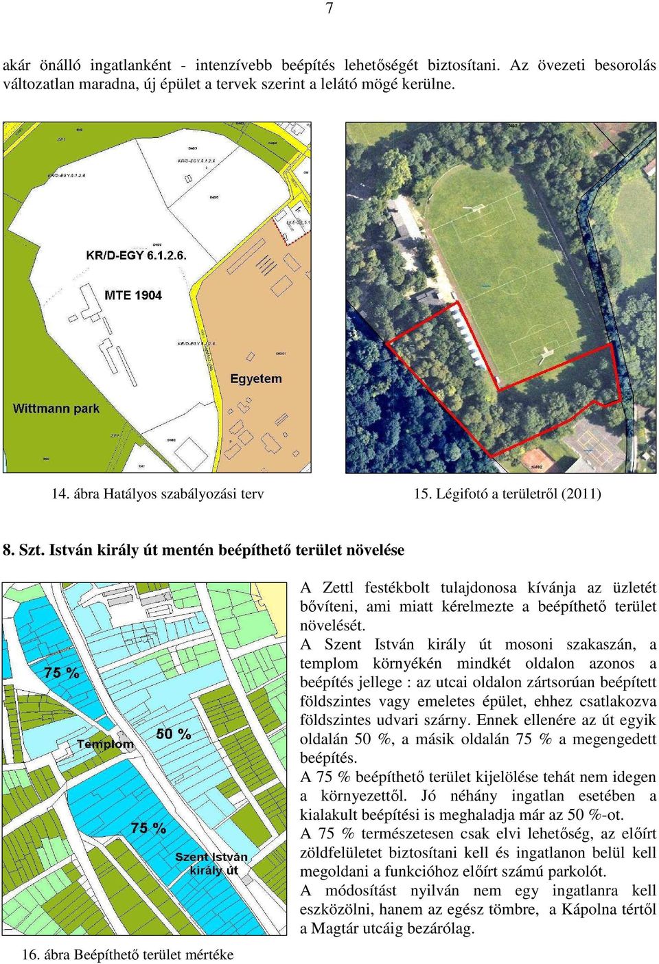 ábra Beépíthető terület mértéke A Zettl festékbolt tulajdonosa kívánja az üzletét bővíteni, ami miatt kérelmezte a beépíthető terület növelését.