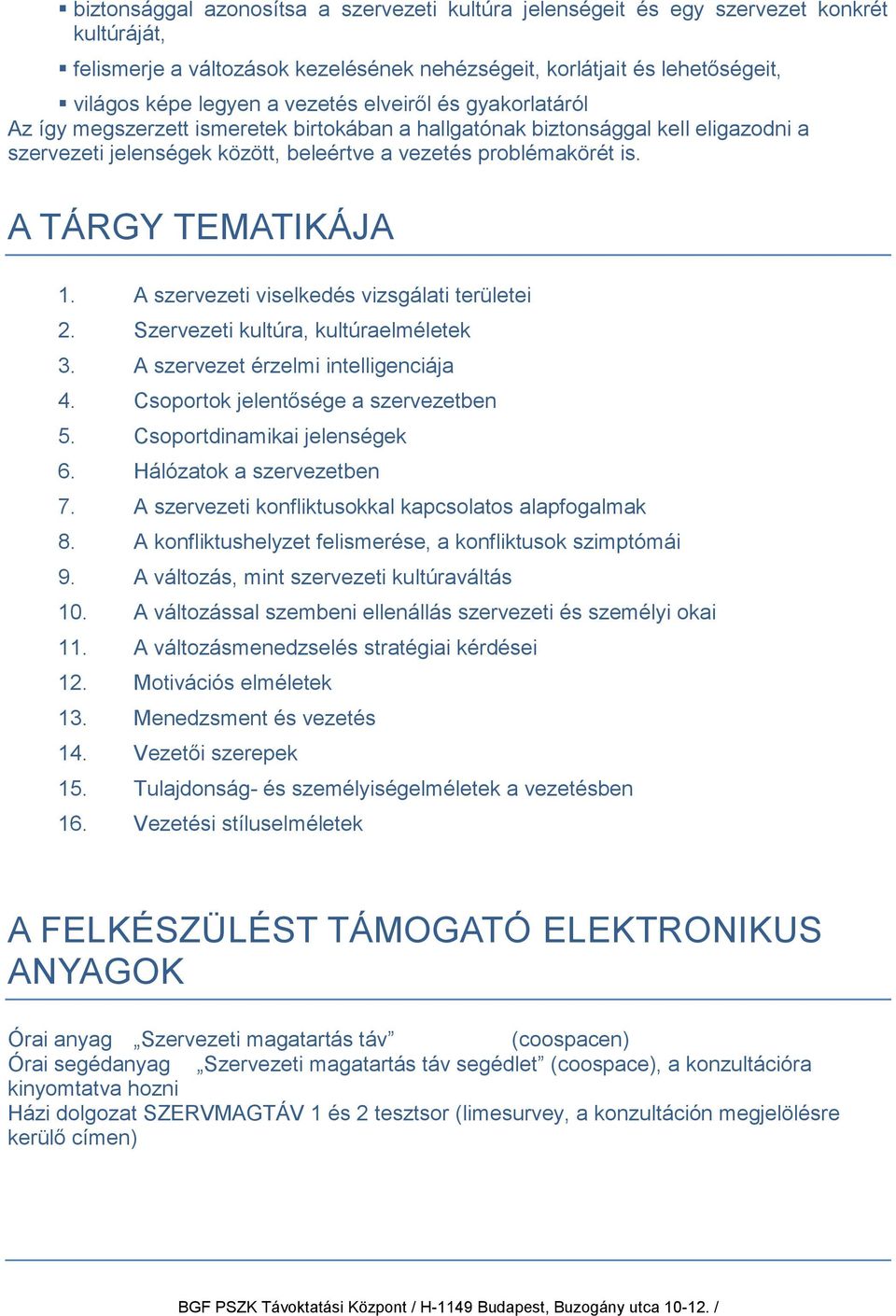 A TÁRGY TEMATIKÁJA 1. A szervezeti viselkedés vizsgálati területei 2. Szervezeti kultúra, kultúraelméletek 3. A szervezet érzelmi intelligenciája 4. Csoportok jelentősége a szervezetben 5.