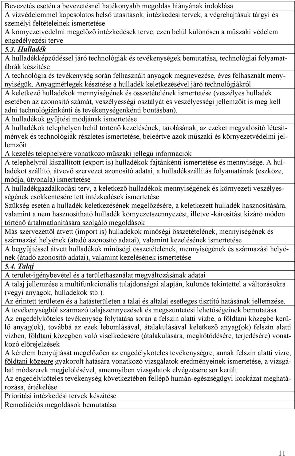 Hulladék A hulladékképződéssel járó technológiák és tevékenységek bemutatása, technológiai folyamatábrák készítése A technológia és tevékenység során felhasznált anyagok megnevezése, éves felhasznált