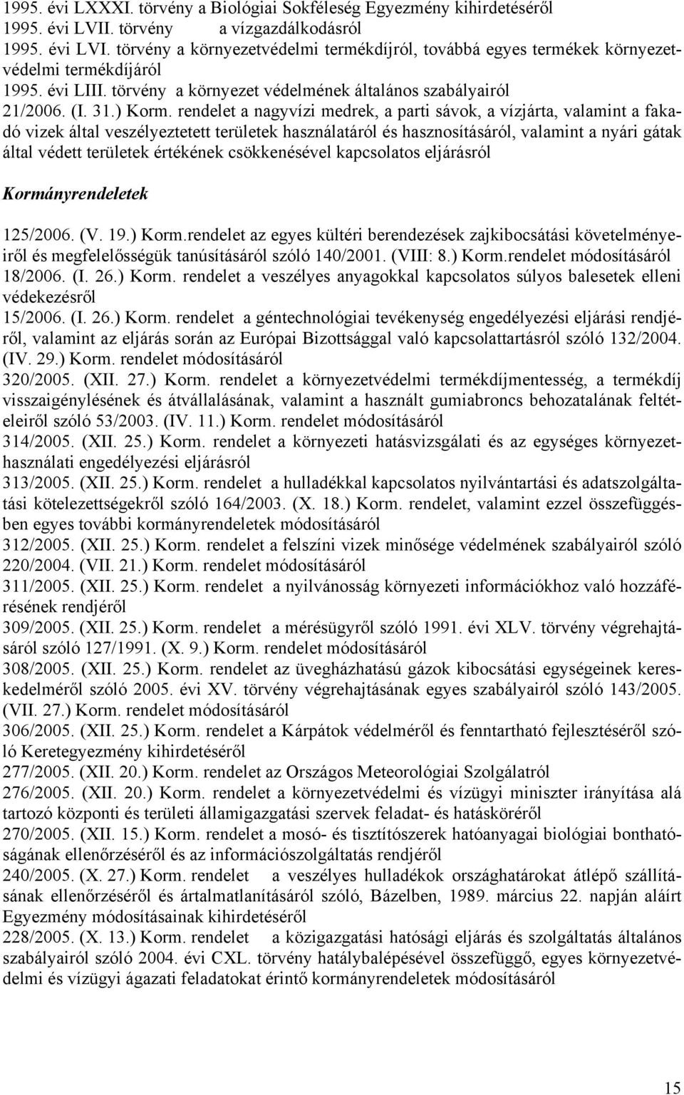 rendelet a nagyvízi medrek, a parti sávok, a vízjárta, valamint a fakadó vizek által veszélyeztetett területek használatáról és hasznosításáról, valamint a nyári gátak által védett területek