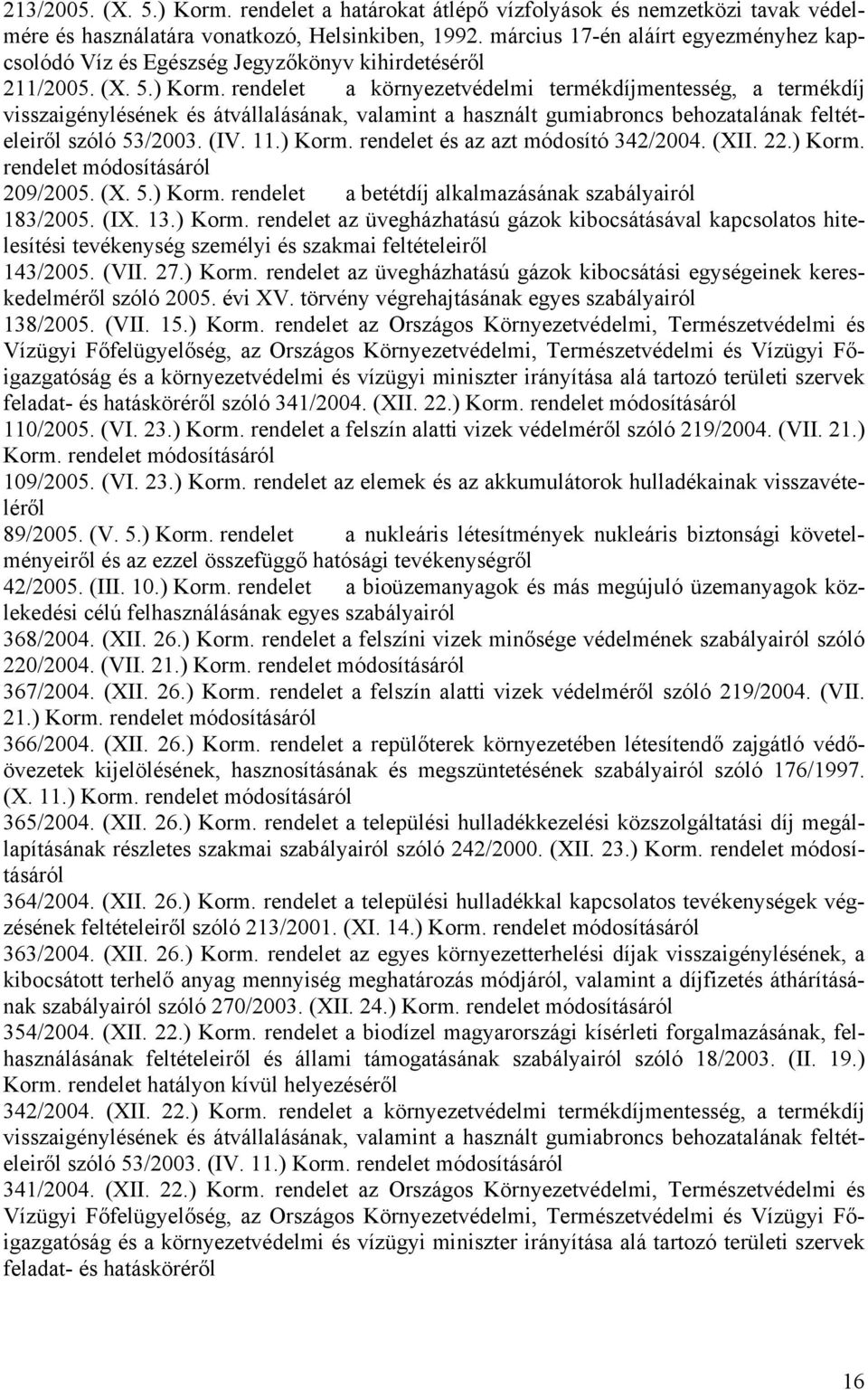 rendelet a környezetvédelmi termékdíjmentesség, a termékdíj visszaigénylésének és átvállalásának, valamint a használt gumiabroncs behozatalának feltételeiről szóló 53/2003. (IV. 11.) Korm.