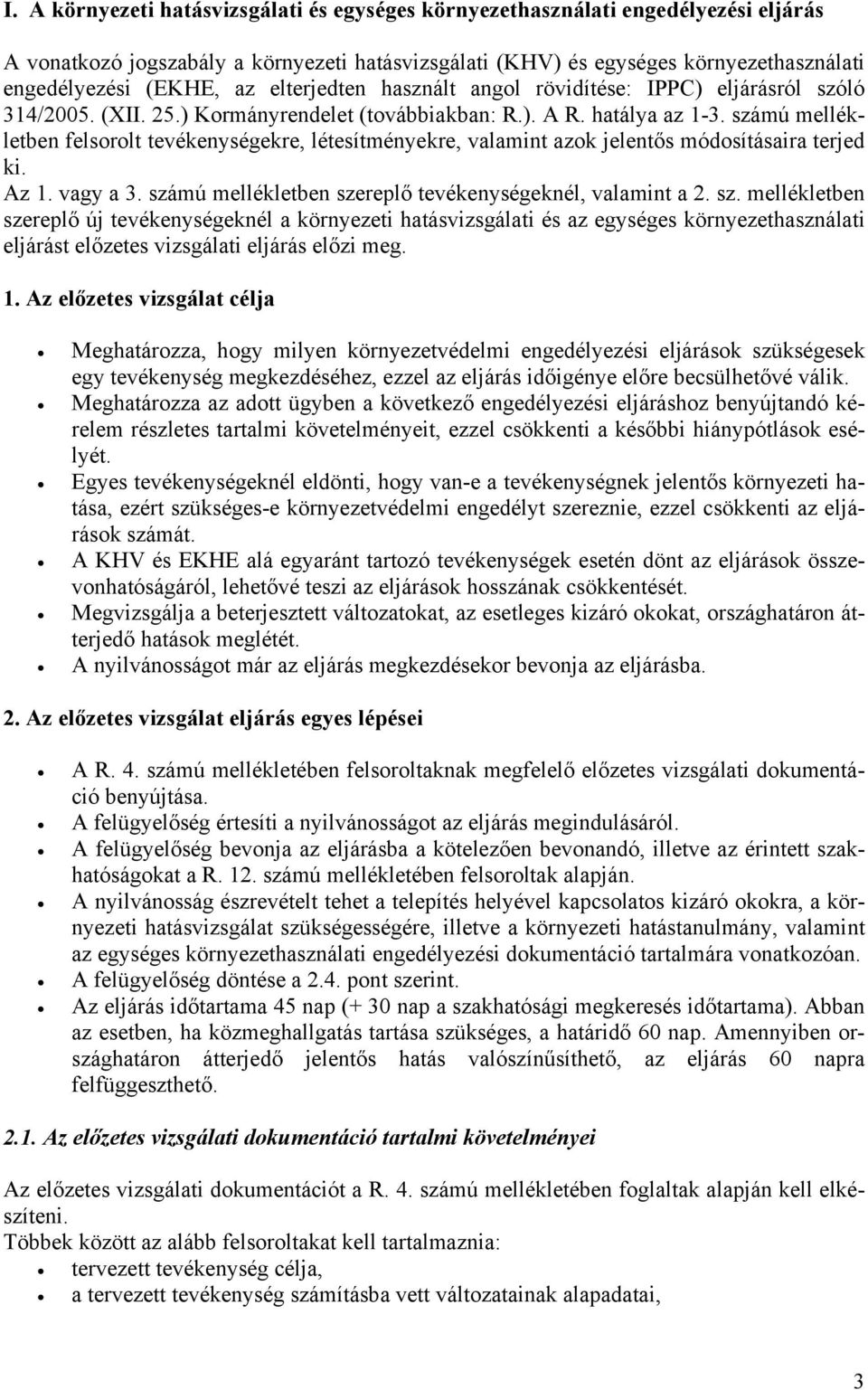 számú mellékletben felsorolt tevékenységekre, létesítményekre, valamint azok jelentős módosításaira terjed ki. Az 1. vagy a 3. szá