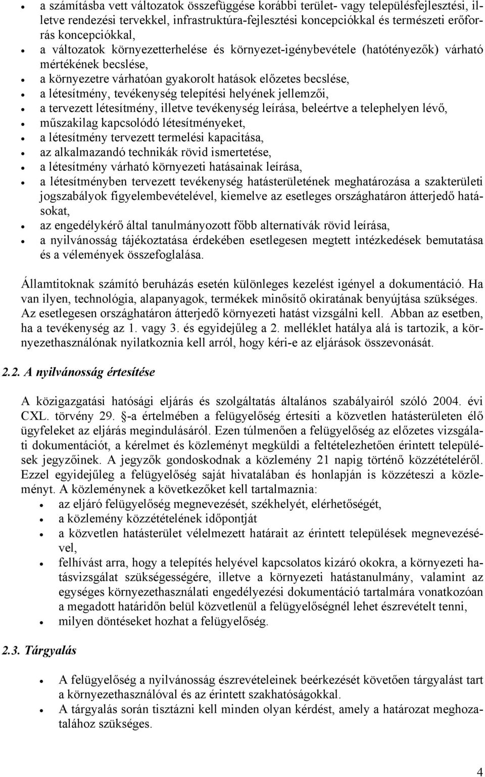 helyének jellemzői, a tervezett létesítmény, illetve tevékenység leírása, beleértve a telephelyen lévő, műszakilag kapcsolódó létesítményeket, a létesítmény tervezett termelési kapacitása, az