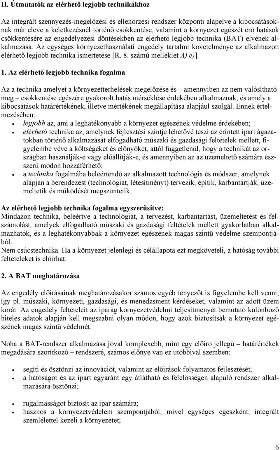 Az egységes környezethasználati engedély tartalmi követelménye az alkalmazott elérhető legjobb technika ismertetése [R. 8. számú melléklet A) e)]. 1.