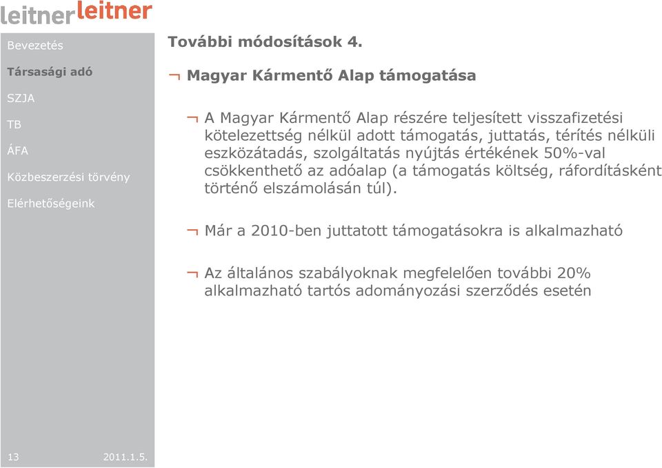támogatás, juttatás, térítés nélküli eszközátadás, szolgáltatás nyújtás értékének 50%-val csökkenthetı az adóalap (a