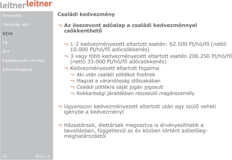 000 Ft/hó/fı adócsökkenés) Kedvezményezett eltartott fogalma Aki után családi pótlékot fizetnek Magzat a várandósság idıszakában Családi pótlékra saját jogán jogosult