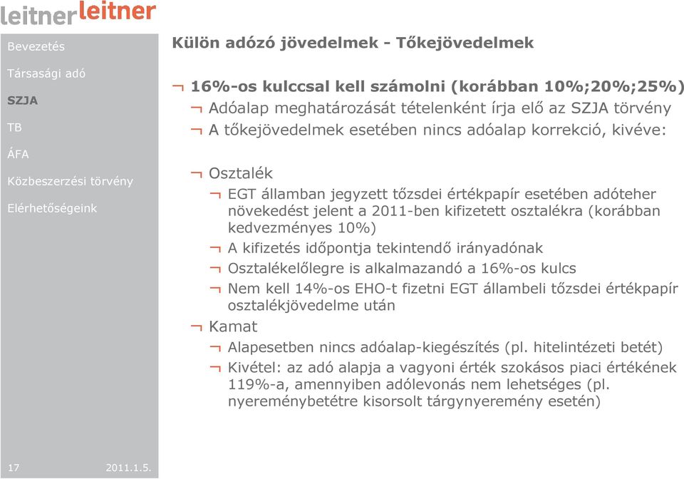 tekintendı irányadónak Osztalékelılegre is alkalmazandó a 16%-os kulcs Nem kell 14%-os EHO-t fizetni EGT állambeli tızsdei értékpapír osztalékjövedelme után Kamat Alapesetben nincs
