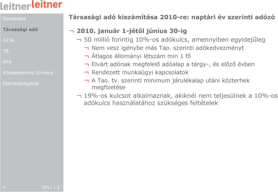 szerinti adókedvezményt Átlagos állományi létszám min 1 fı Elvárt adónak megfelelı adóalap a tárgy-, és elızı évben