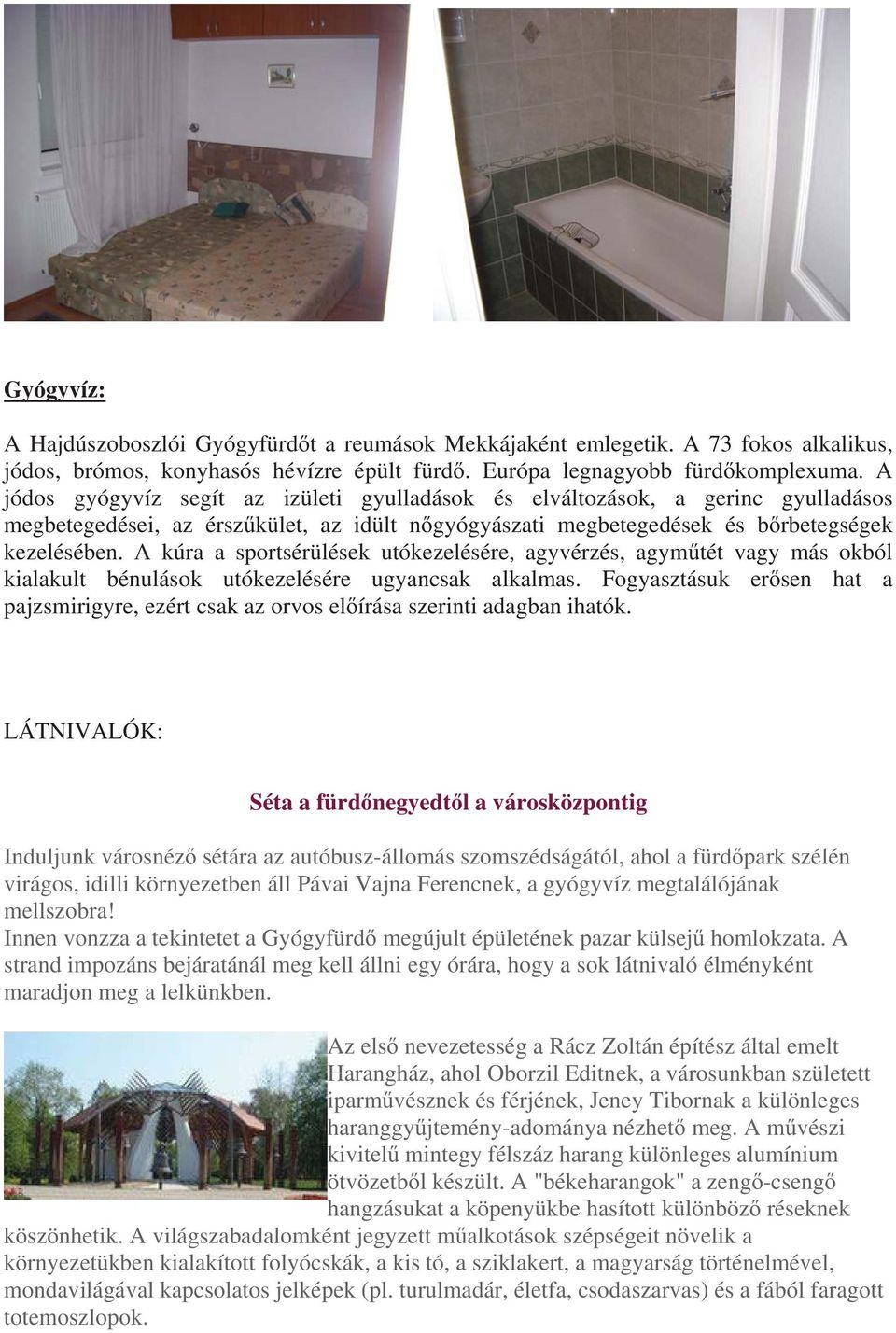 A kúra a sportsérülések utókezelésére, agyvérzés, agym tét vagy más okból kialakult bénulások utókezelésére ugyancsak alkalmas.
