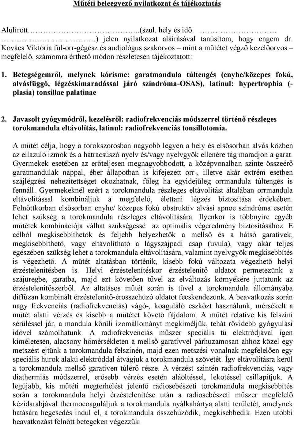 Betegségemről, melynek kórisme: garatmandula túltengés (enyhe/közepes fokú, alvásfüggő, légzéskimaradással járó szindróma-osas), latinul: hypertrophia (- plasia) tonsillae palatinae 2.