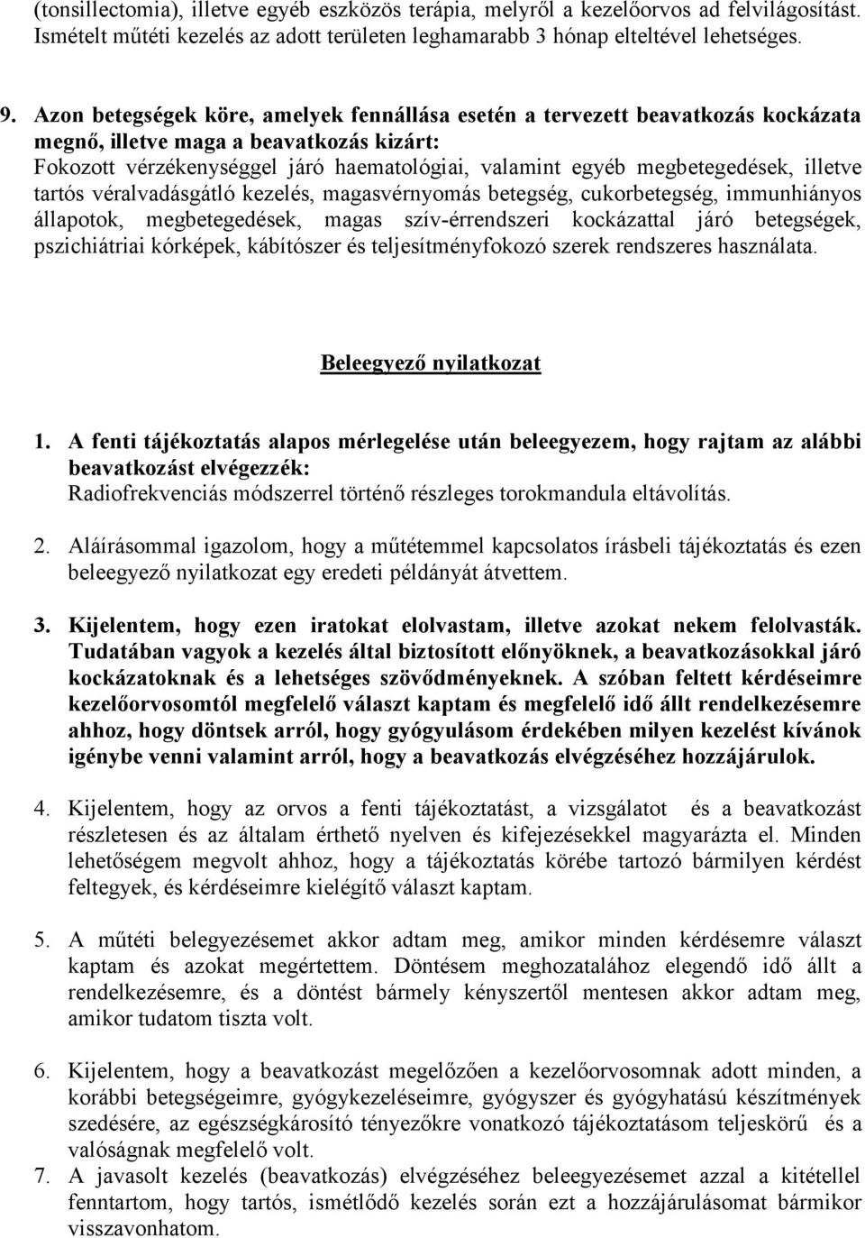 illetve tartós véralvadásgátló kezelés, magasvérnyomás betegség, cukorbetegség, immunhiányos állapotok, megbetegedések, magas szív-érrendszeri kockázattal járó betegségek, pszichiátriai kórképek,
