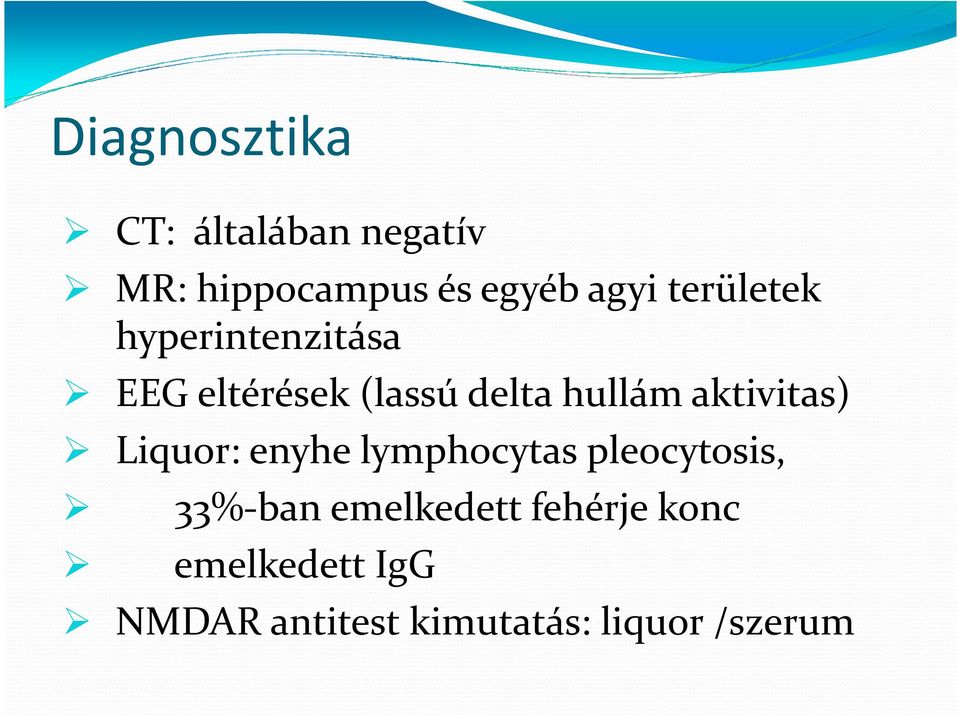 aktivitas) Liquor: enyhe lymphocytaspleocytosis, 33%-ban