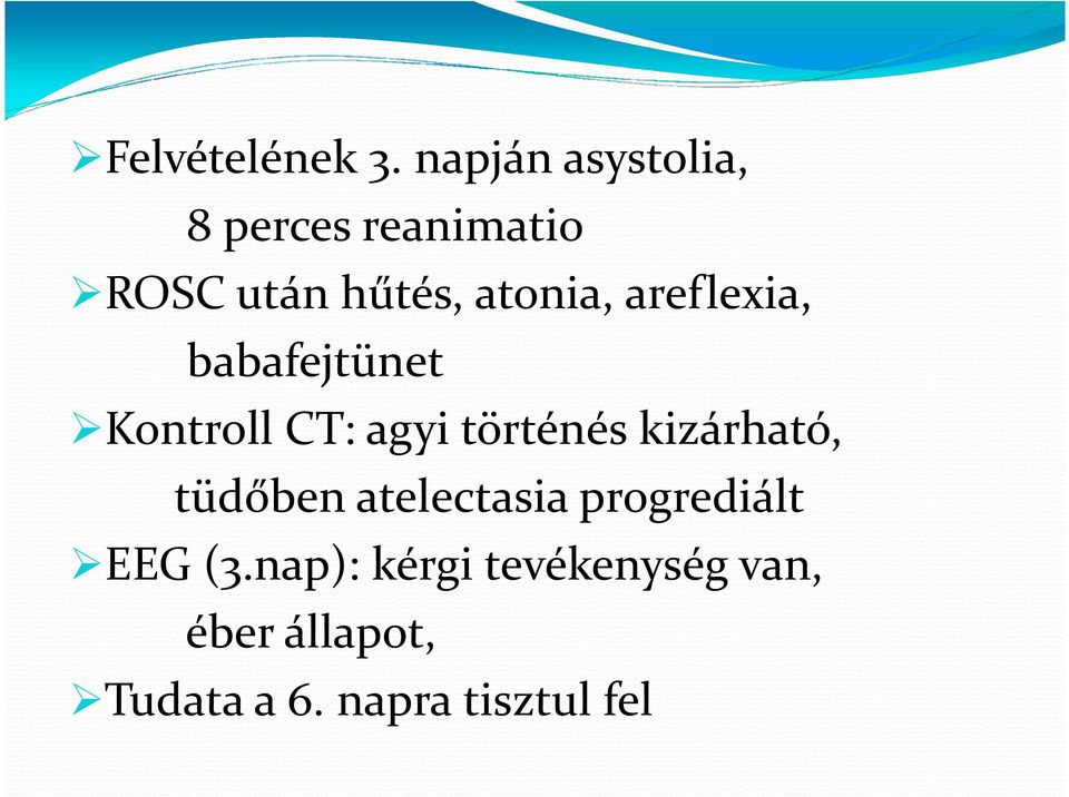 areflexia, babafejtünet Kontroll CT: agyi történés kizárható,