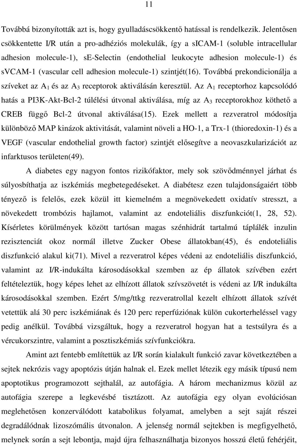 adhesion molecule-1) szintjét(16). Továbbá prekondicionálja a szíveket az A 1 és az A 3 receptorok aktiválásán keresztül.