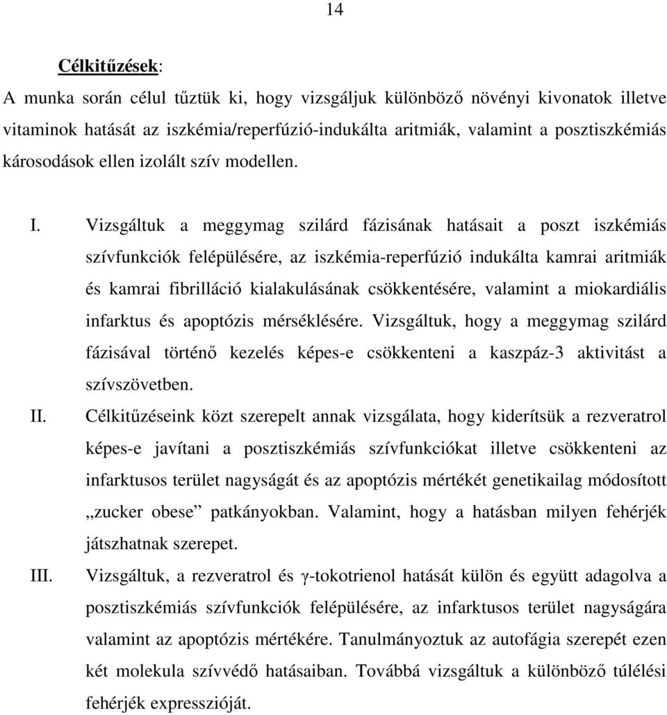 Vizsgáltuk a meggymag szilárd fázisának hatásait a poszt iszkémiás szívfunkciók felépülésére, az iszkémia-reperfúzió indukálta kamrai aritmiák és kamrai fibrilláció kialakulásának csökkentésére,