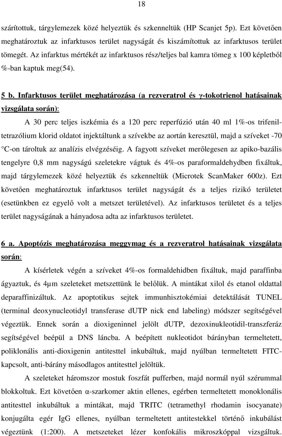 Infarktusos terület meghatározása (a rezveratrol és γ-tokotrienol hatásainak vizsgálata során): A 30 perc teljes iszkémia és a 120 perc reperfúzió után 40 ml 1%-os trifeniltetrazólium klorid oldatot