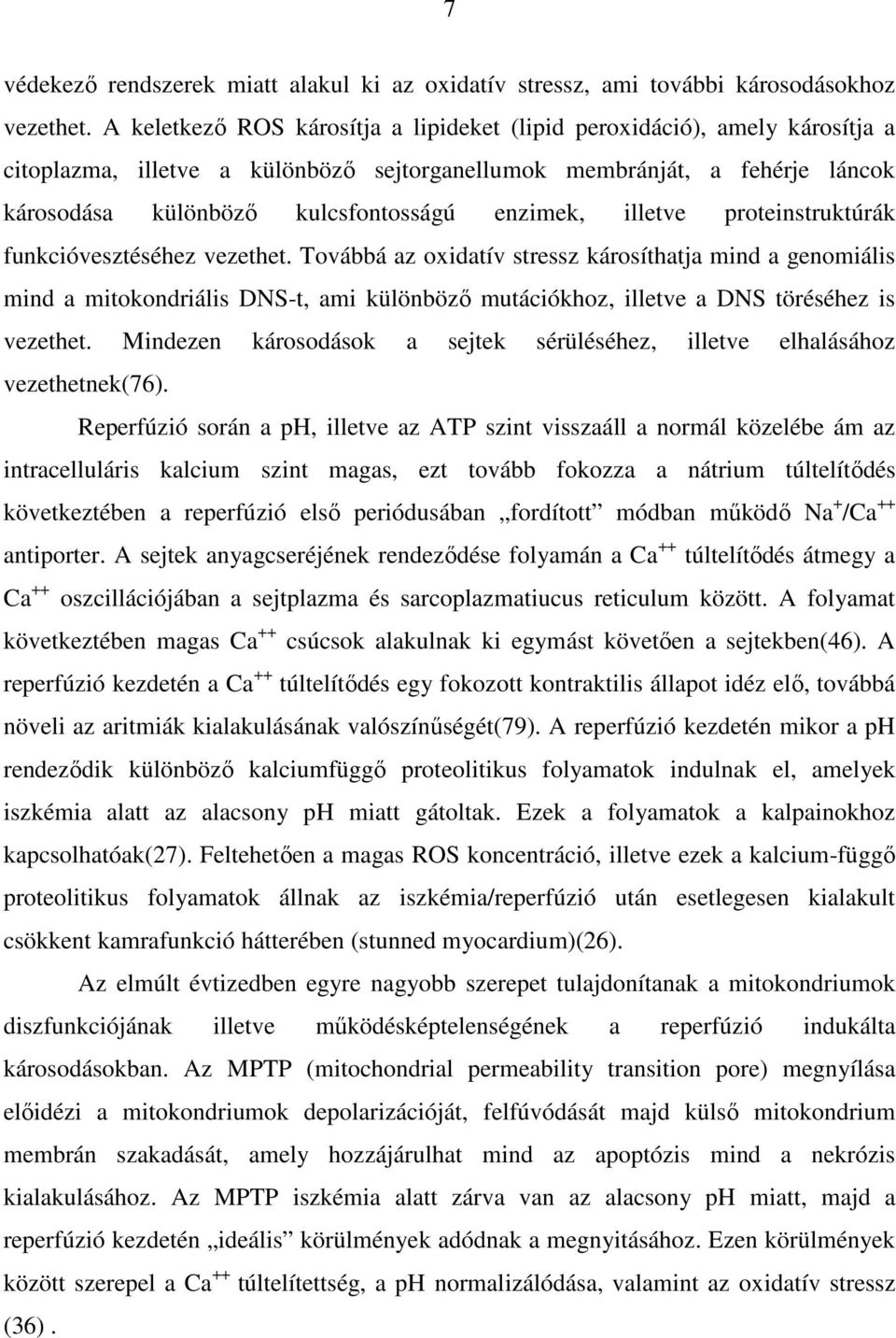 enzimek, illetve proteinstruktúrák funkcióvesztéséhez vezethet.
