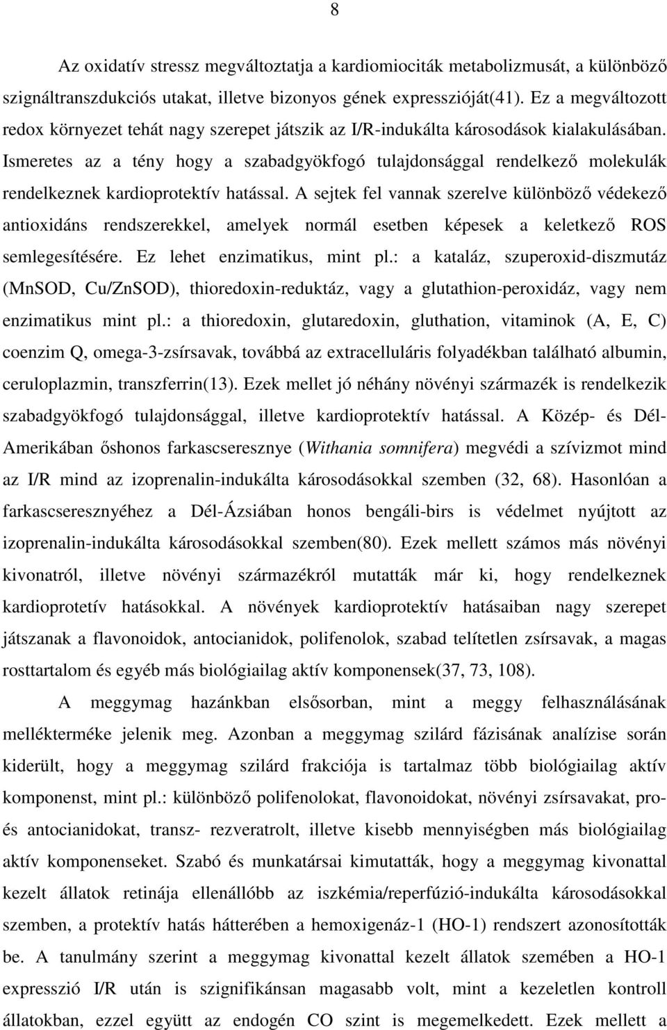 Ismeretes az a tény hogy a szabadgyökfogó tulajdonsággal rendelkezı molekulák rendelkeznek kardioprotektív hatással.