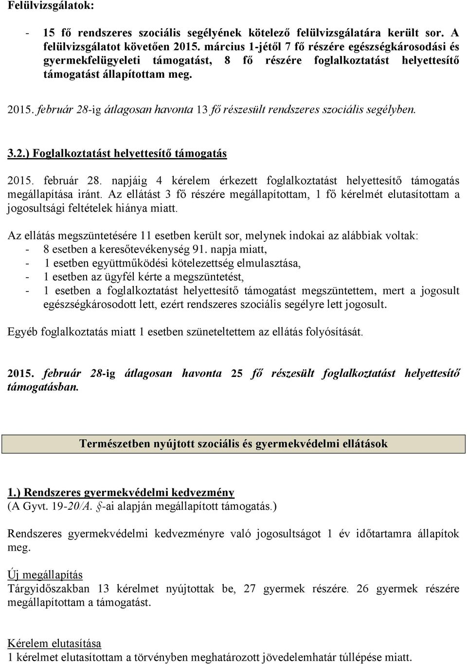 február 28-ig átlagosan havonta 13 fő részesült rendszeres szociális segélyben. 3.2.) Foglalkoztatást helyettesítő támogatás 2015. február 28.