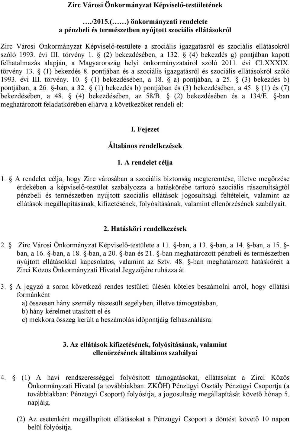 évi III. törvény 1. (2) bekezdésében, a 132. (4) bekezdés g) pontjában kapott felhatalmazás alapján, a Magyarország helyi önkormányzatairól szóló 2011. évi CLXXXIX. törvény 13. (1) bekezdés 8.