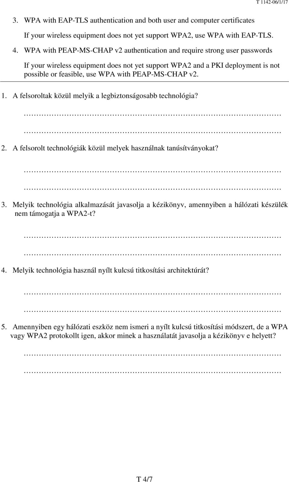 PEAP-MS-CHAP v2. 1. A felsoroltak közül melyik a legbiztonságosabb technológia? 2. A felsorolt technológiák közül melyek használnak tanúsítványokat? 3.