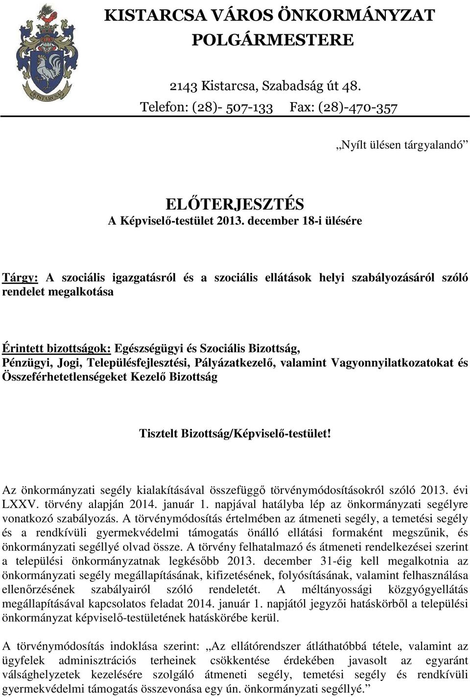 Jogi, Településfejlesztési, Pályázatkezelő, valamint Vagyonnyilatkozatokat és Összeférhetetlenségeket Kezelő Bizottság Tisztelt Bizottság/Képviselő-testület!