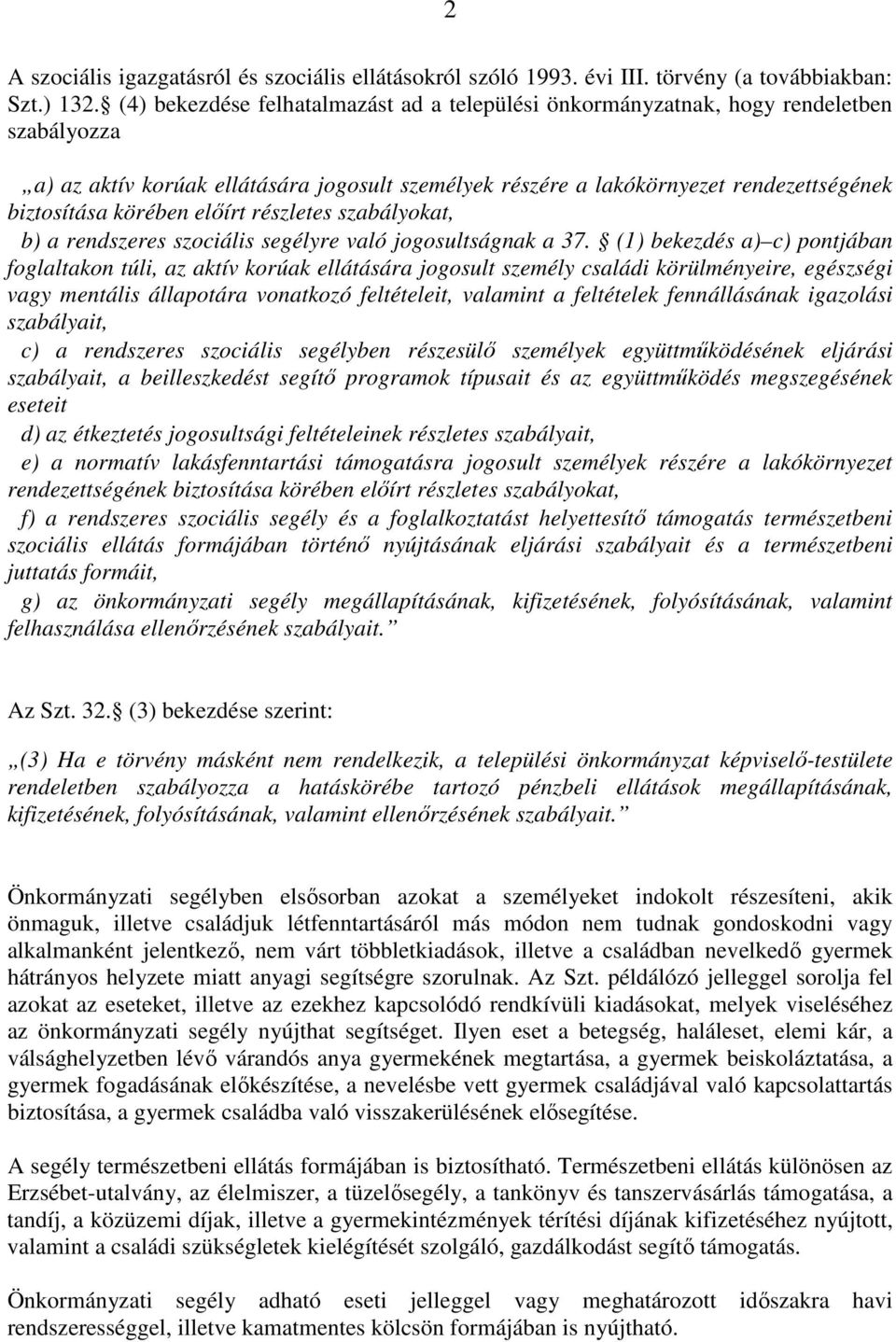 körében előírt részletes szabályokat, b) a rendszeres szociális segélyre való jogosultságnak a 37.